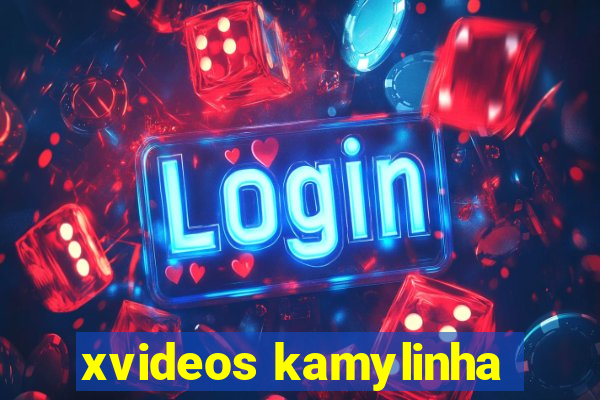 xvideos kamylinha